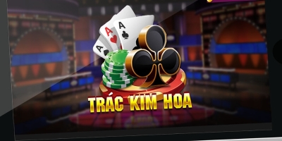 Trác Kim Hoa – Game bài cá cược hấp dẫn không thể bỏ lỡ